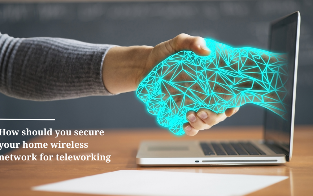 How Should You Secure Your Home Wireless Network for Teleworking