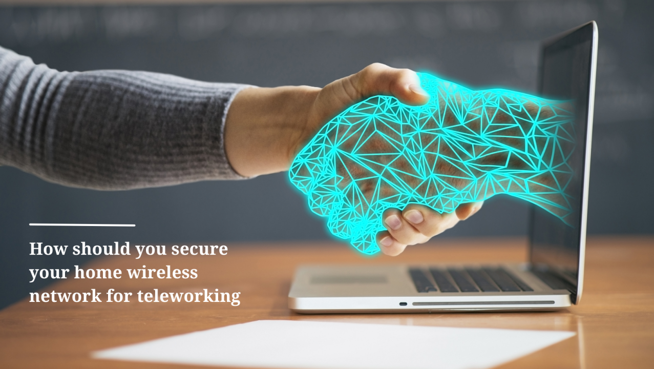 How Should You Secure Your Home Wireless Network for Teleworking